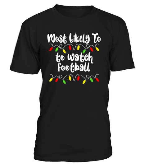 Most Likely To Christmas Watch Football Christmas T-Shirt Unisex