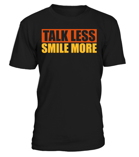 talk less smile more T-Shirt Unisex