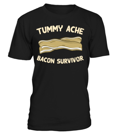 Tummy Ache Bacon Survivor Funny Favorite Food T-Shirt Unisex