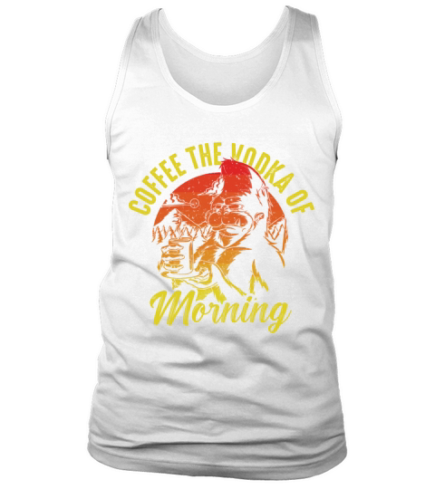 Coffee the vodka of morning Tank Top Unisex