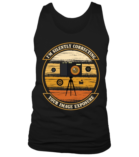 Funny photographer shirt Im Silently Correcting Tank Top Unisex