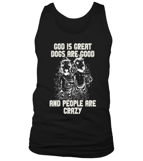 God Is Great Dogs Are Good And People Are Crazy Tank Top Unisex