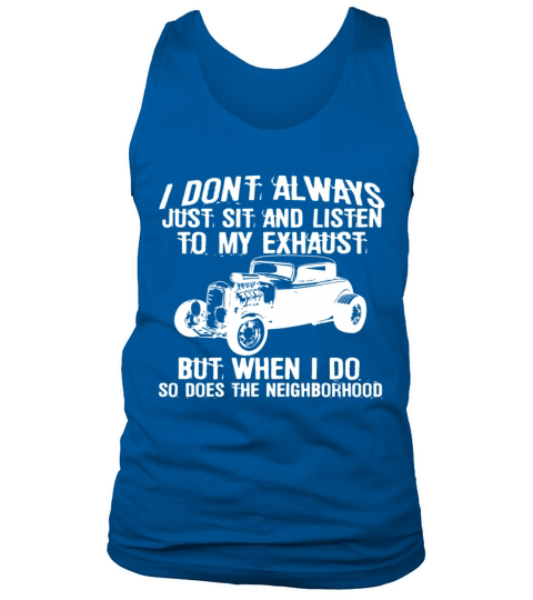 I Don t Always Listen My Exhaust When I Do Funny H Tank Top Unisex