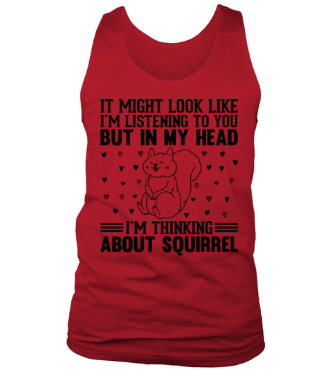 It Might Look Like Im Listening - Squirrel Lover Tank Top Unisex