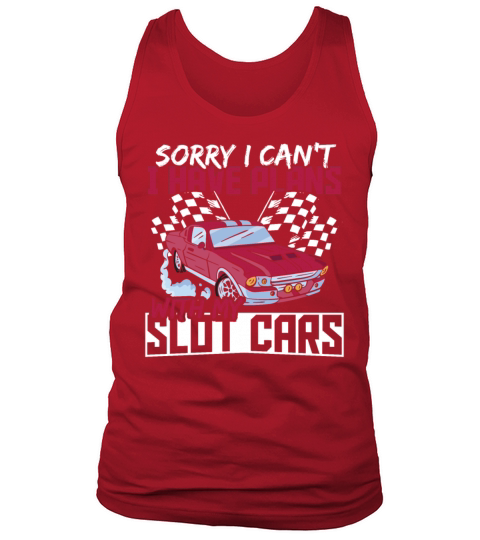 Sorry I Cant I Have Plans With My Slot Cars Tank Top Unisex