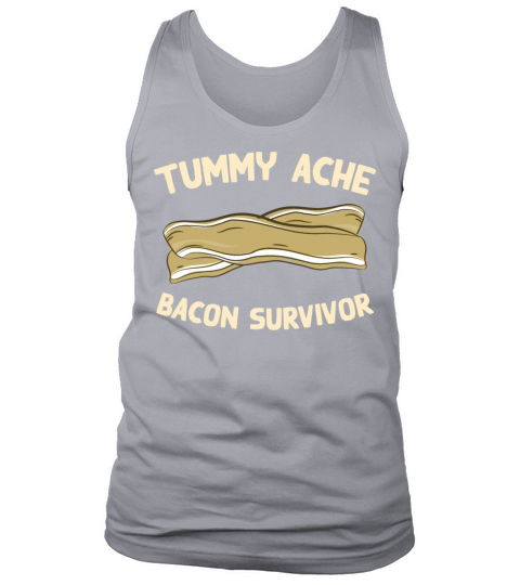 Tummy Ache Bacon Survivor Funny Favorite Food Tank Top Unisex