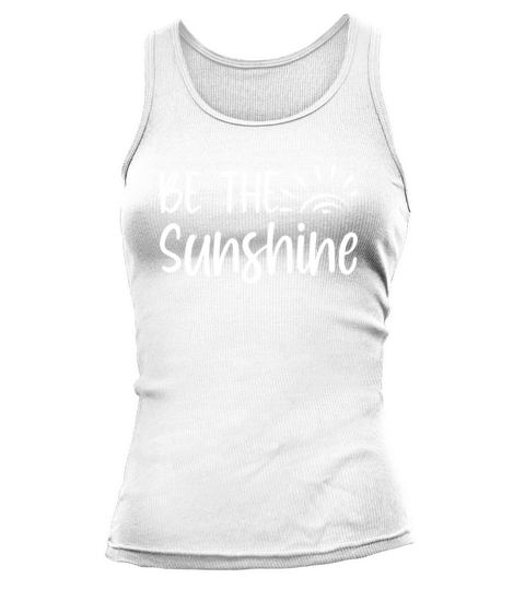 Be The Sunshine Inspirational Quote Motivation Tank top Woman