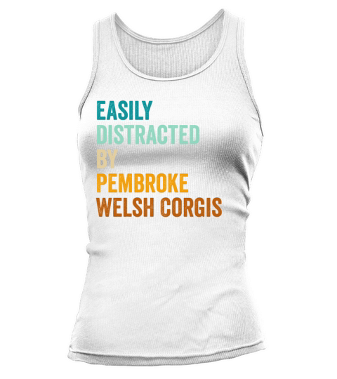 Easily Distracted By Pembroke Welsh Corgis Tank top Woman