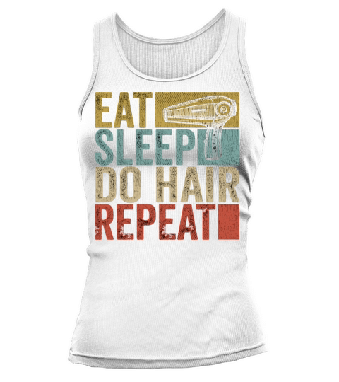 Eat Sleep Do Hair Repeat Tee Hairstylist Funny Tank top Woman
