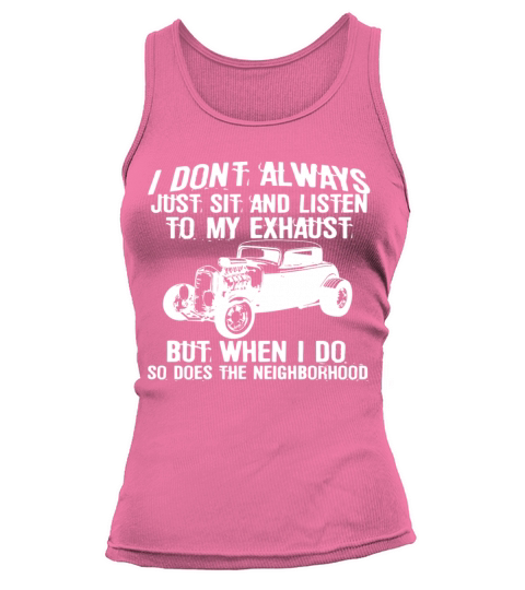 I Don t Always Listen My Exhaust When I Do Funny H Tank top Woman