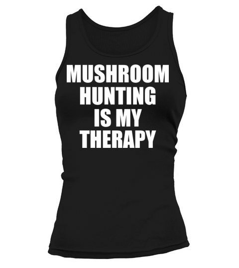 Mushroom Hunting Is My Therapy Quote Cool Morel Tank top Woman