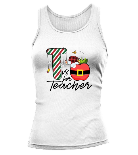 Teacher Christmas T is for Teacher Tank top Woman