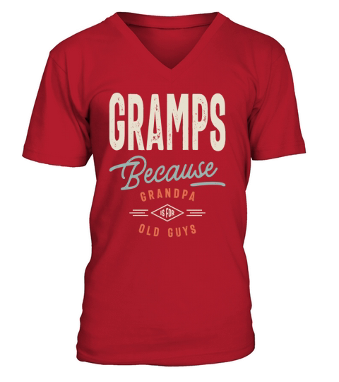 Gramps Because Grandpa is For Old Guys - Grandpa V-Neck T-shirt