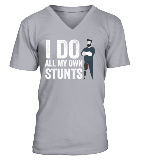 I Do My Own Stunts Get Well Gift Injury Leg V-Neck T-shirt