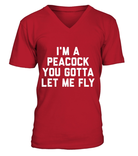 Im a Peacock You Gotta Let Me Fly V-Neck T-shirt
