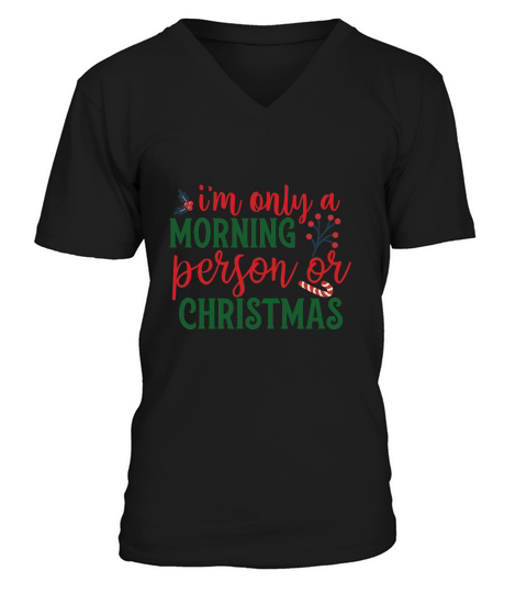 Im only a morning person or christmas V-Neck T-shirt