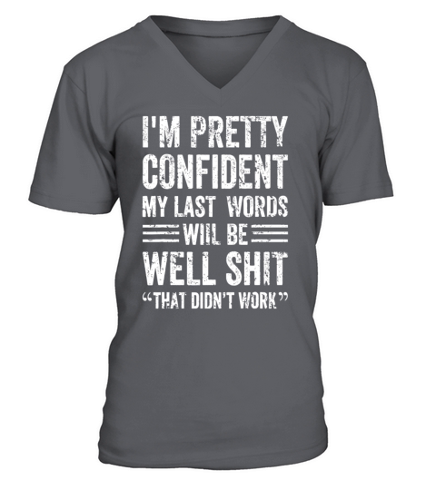 Im Pretty Confident My Last Words Will Be Well Di V-Neck T-shirt