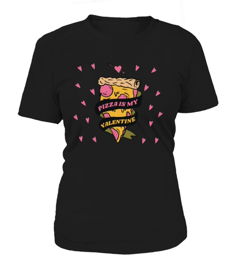 Anti Valentines Day Pizza is my Valentine FunPizza Women's T-Shirt