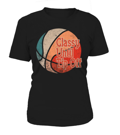 Classy Until Tipoff Game Day American Basketball Women's T-Shirt