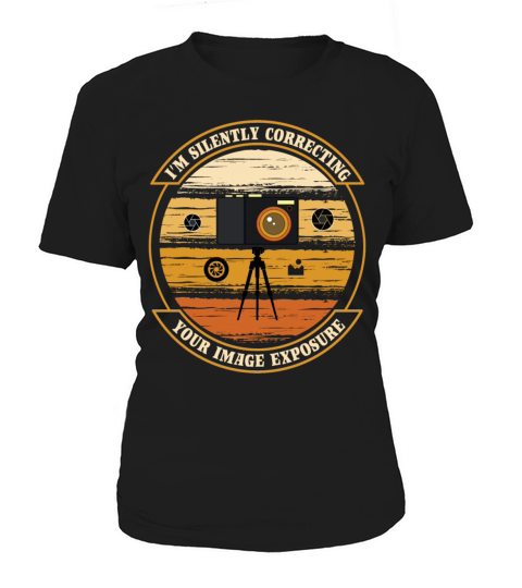Funny photographer shirt Im Silently Correcting Women's T-Shirt