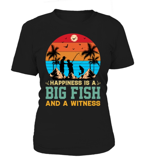 Happiness Is A Big Fish And A Witness - Fishing Women's T-Shirt