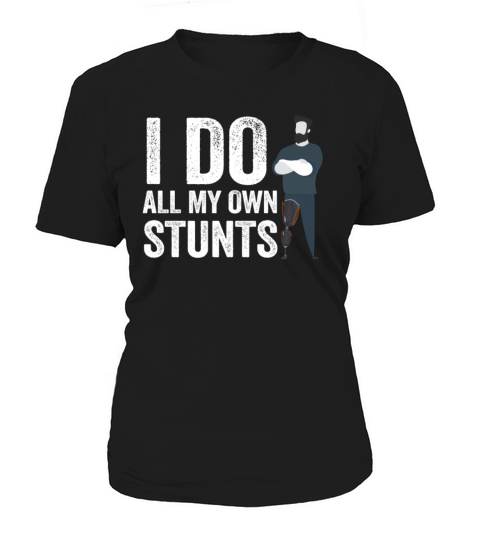 I Do My Own Stunts Get Well Gift Injury Leg Women's T-Shirt