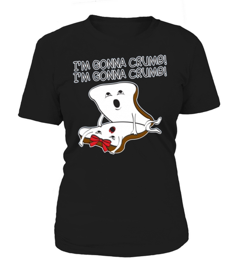 Im Gonna Crumb Women's T-Shirt