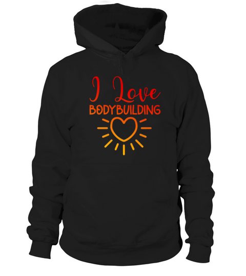 I love bodybuilding Hoodie Unisex