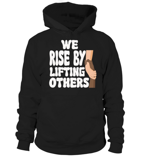 We Rise By Lifting Others Inspirational Quote Hoodie Unisex