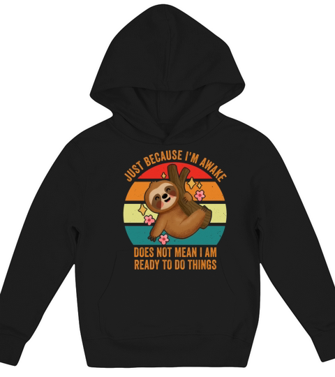 Because Im Awake Doesnt Mean Im Ready To Things Kids Hoodie