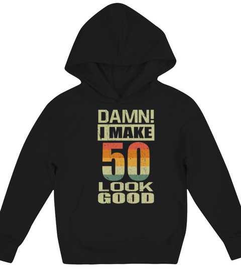 Damn I Make 50 Look Good Funny 50th Birthday Gift Kids Hoodie