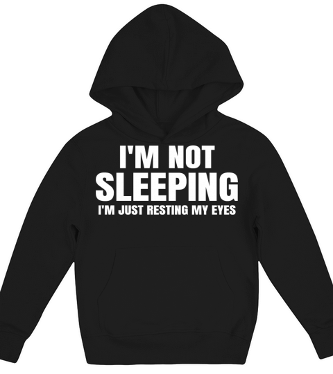 Im Not Sleeping Im Just Resting My Eyes T-Shirt Kids Hoodie