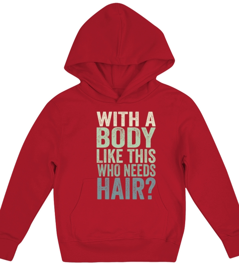 With A Body Like This Who Needs Hair Kids Hoodie
