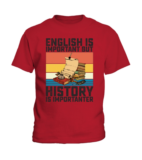English Is Important But History Is Importanter Kids T-Shirt