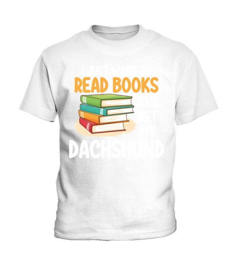 I Just Want To Read Books And Pet My Dachshund Kids T-Shirt