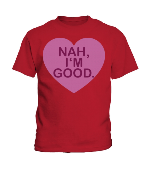 Nah Im Good Funny Anti Valentines Day Shirt Hea Kids T-Shirt