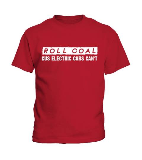 Roll Coal - Cause Electric Cars Cant Kids T-Shirt