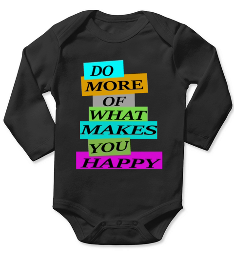 DO MORE OF WHAT MAKES YOU HAPPY Long Sleeve Baby One-Piece