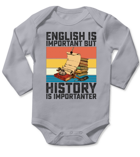 English Is Important But History Is Importanter Long Sleeve Baby One-Piece