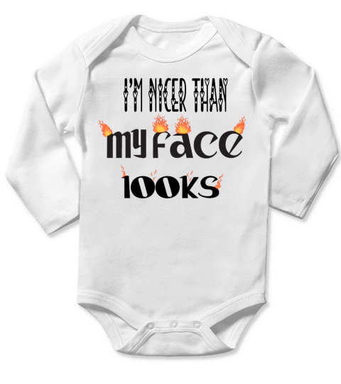 Im nicer than my face looks Design Long Sleeve Baby One-Piece