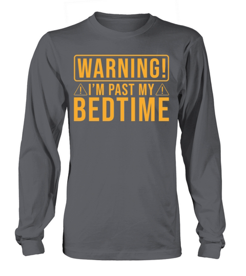 Bedtime Quote Warning Its past my Bedtime Long sleeved Unisex