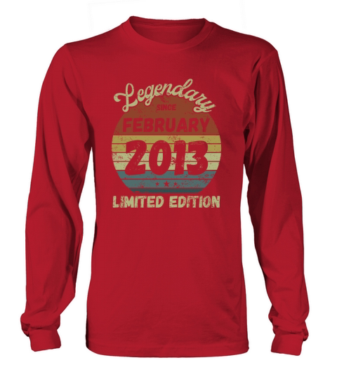 Birthday - Legendary since February 2013 Long sleeved Unisex