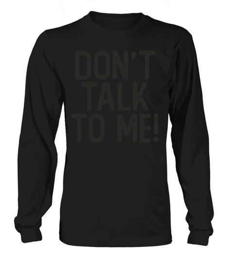 Don t Talk To Me Sassy Sarcastic Funny Quote Salty Long sleeved Unisex