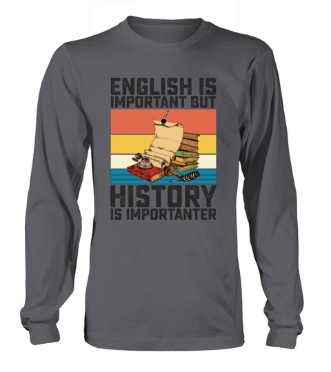 English Is Important But History Is Importanter Long sleeved Unisex