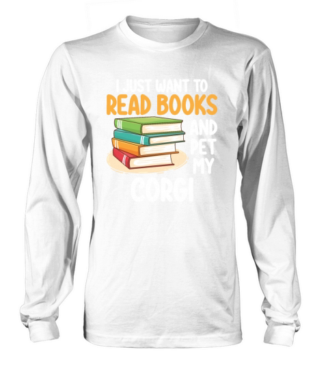 I Just Want To Read Books And Pet My Corgi Long sleeved Unisex