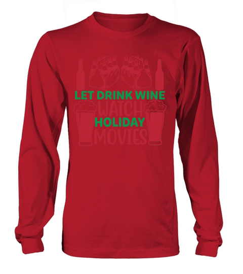 let drink wine watch holiday movies Long sleeved Unisex