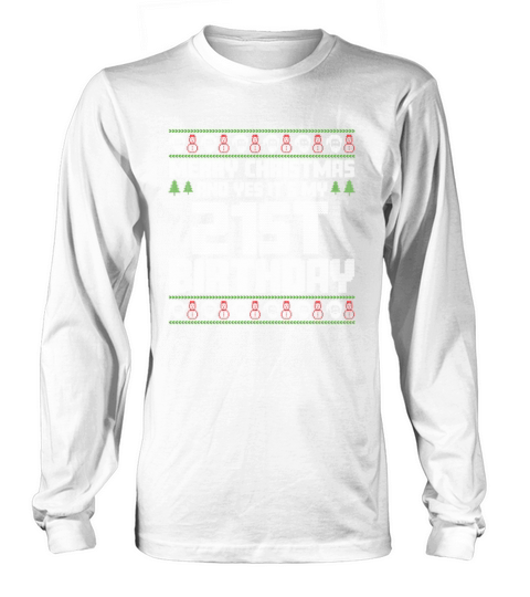 Merry Christmas And Yes Its My 21st Birthday Ugly Long sleeved Unisex