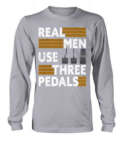 Real Men Use Three Pedals Long sleeved Unisex
