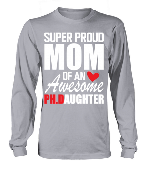 Super Proud Mom Of An Awesome PH D Daughter Long sleeved Unisex