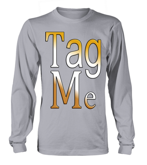 Tag Me Long sleeved Unisex